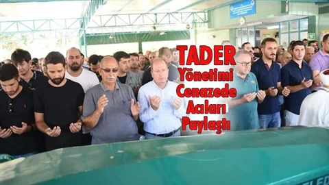 TADER Yönetimi Cenazede Acıları Paylaştı