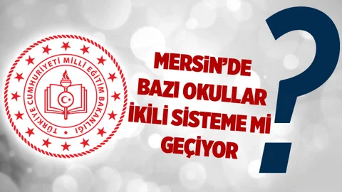 Mersin'de Bazı Okullar İkili Sisteme Mi Dönüyor?