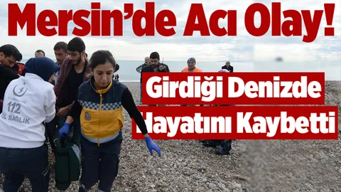 Mersin'de Denize Giren Adam Hayatını Kaybetti