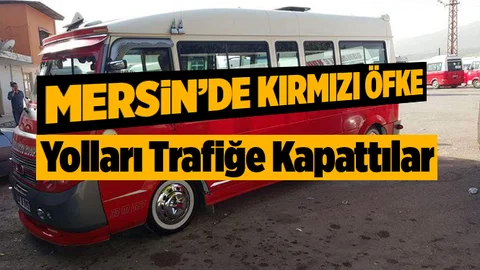 Mersin'de Dolmuşçular Yol Kapattı!