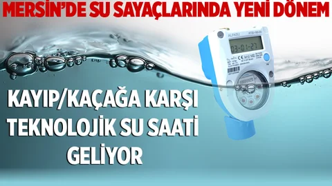 Mersin'de Kayıp-kaçağa Karşı Teknolojik Su Saati Geliyor