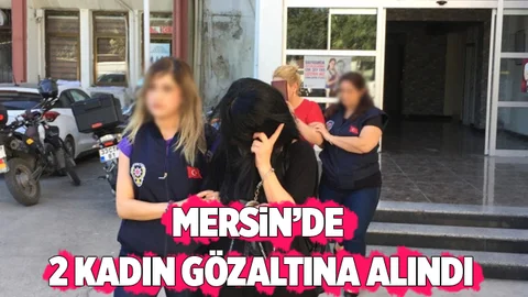Mersin'de 2 Kadın Gözaltına Alındı