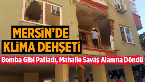 Mersin'de Klima Bomba Gibi Patladı
