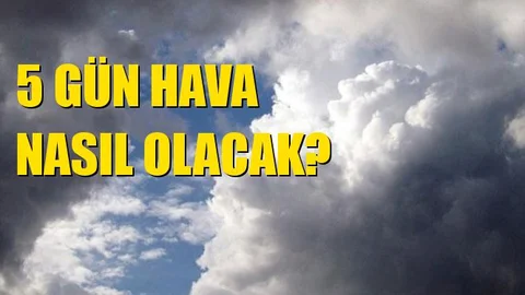 5 Gün Boyunca Havalar Nasıl Olacak?