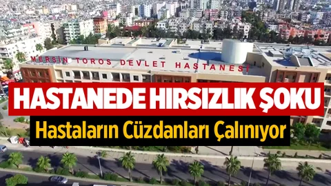 Mersin Toros Devlet Hastanesinde Hırsızlık Şoku