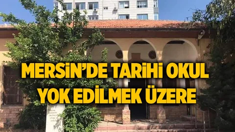 Mersin’de Tarihi Kurtuluş Okulu Yok Edilmek Üzere