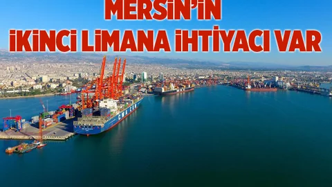 Mersin’in İkinci Bir Limana İhtiyacı Var