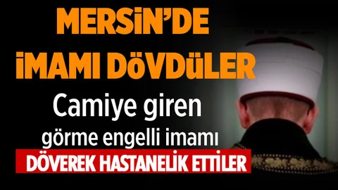 Mersin'de İmamı Döverek Hastanelik Ettiler
