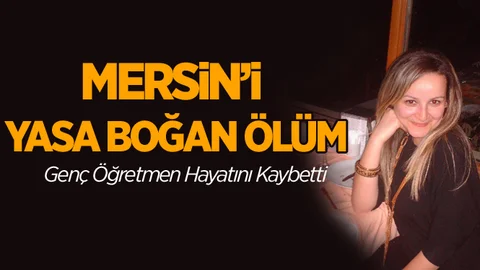 Mersin'i Yasa Boğan Ölüm