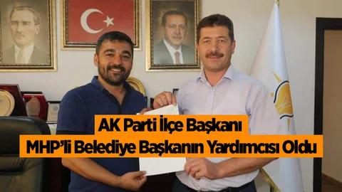 Ak Parti İlçe Başkanı MHP'li Başkanın Yardımcısı Oldu