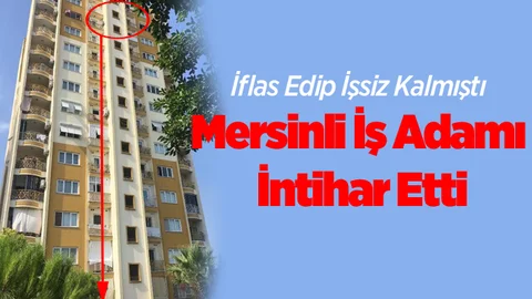 Mersinli İşadamı 13. Kattan Atlayarak Hayatına Son Verdi