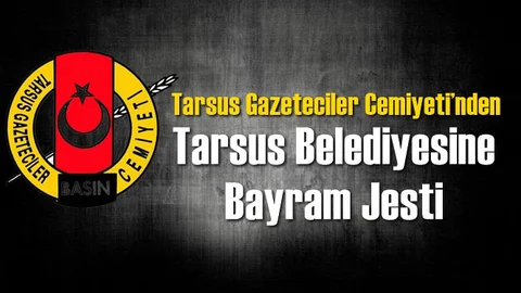 Tarsus Gazeteciler Cemiyeti’nden Tarsus Belediyesine Bayram Jesti