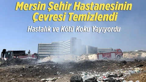 Çöplüğe Dönen Mersin Şehir Hastanesinin Çevresi Temizlendi