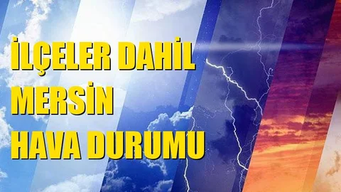 Mersin'de 5 Gün Hava Nasıl Olacak? Hava Durumu 5 Günlük İl Geneli