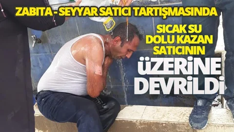 Zabıta - Seyyar Satıcı Tartışmasında, Satıcının Üzerine Kaynar Su Dolu Kazan Devrildi