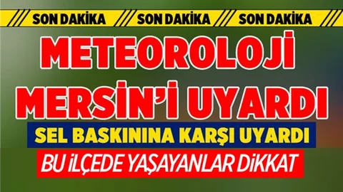 Meteorolojiden Mersin'e Çok Şiddetli Yağış Uyarısı