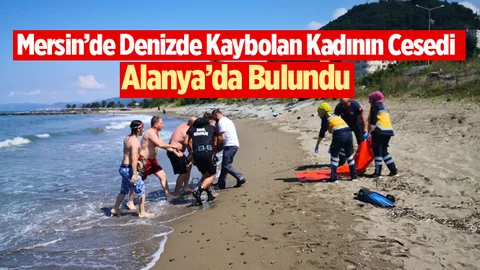 Mersin'de Denizde Kaybolan Kadının Cesedi Alanya'da Bulundu