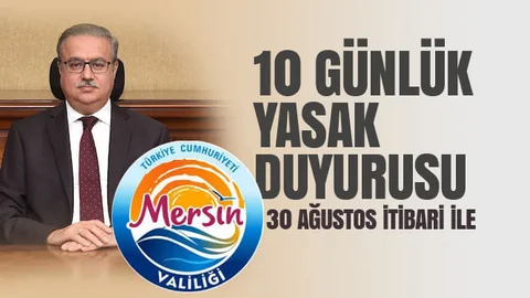 Mersin'de 10 Günlük Yasak Duyurusu Yapıldı