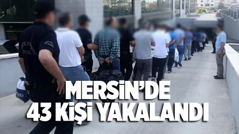 Mersin'de 43 Kişi Yakalandı