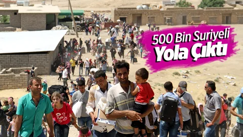 500 Bin Suriyeli Yola Çıktı