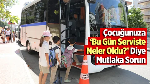 Veli, Çocuğuna "Bugün Serviste Neler Oldu?" Diye Sormalı