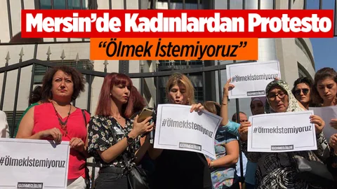 Mersinli Kadınlar 'Ölmek İstemiyoruz'