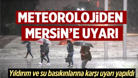 Meteorolojiden Mersin'e Flaş Uyarı