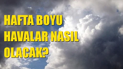 Pazartesi İtibari İle Havalar Nasıl Olacak?