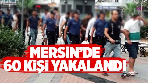 Mersin’de 60 Kişi Yakalandı