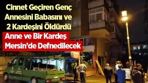 Cinnet Geçiren Genç Annesini,Babasını ve 2 Kardeşini Bıçaklayarak Öldürdü