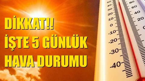Dikkat Hazırlıksız Yakalanmayın! 5 Günlük Hava Durumu