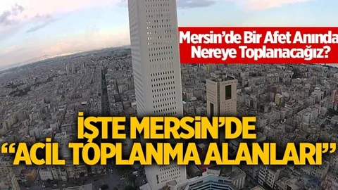 İşte Mersin’de Acil Toplanma Alanları