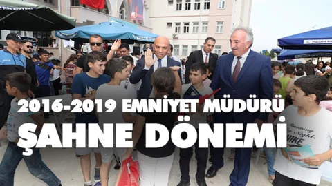2016-2019 İl Emniyet Müdürü Şahne Dönemi