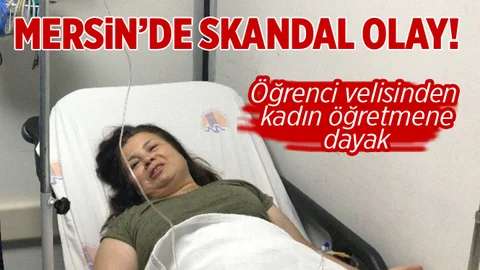 Mersin’de Öğrenci Velisinden Kadın Öğretmene Darp