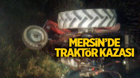 Mersin'de Traktör Devrildi; Sürücüsü Altında Kaldı