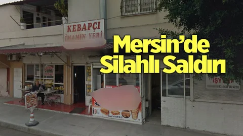 Mersin'de Silahlı Saldırı