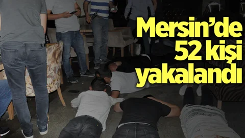 Mersin'de 52 Kişi Yakalandı