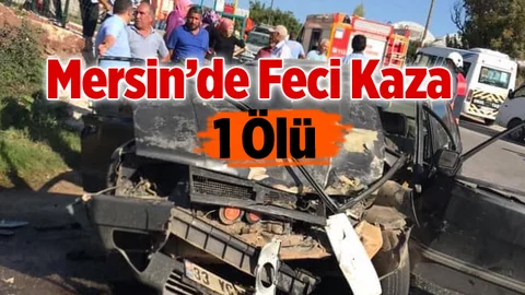 Mersin'de Feci Kaza 1 Ölü
