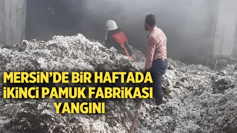 Mersin'de Bir Hafta İçerisinde İkinci Pamuk Fabrikası Yangını