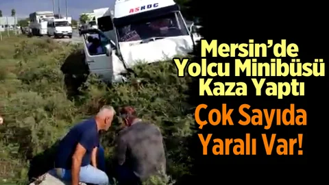 Mersin'de Yolcu Minibüsü Kaza Yaptı. Çok Sayıda Yaralı Var