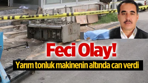 Yarım Tonluk Makinenin Altında Can Verdi