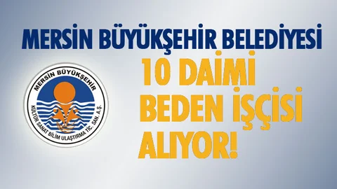 Mersin Büyükeşehir  Daimi 10 Beden İşçisi Alımı