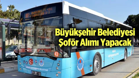 Mersin Büyükşehir Belediyesi Şoför Alımı Yapacak