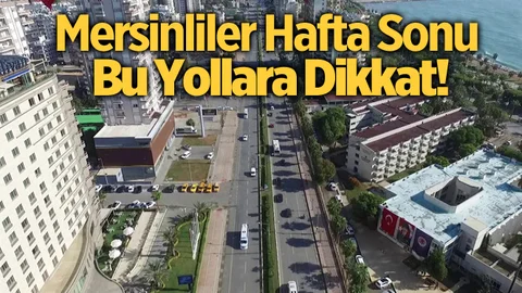 Mersinliler Hafta Sonuna Dikkat!
