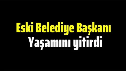 Eski Belediye Başkanı Hayatını Kaybetti