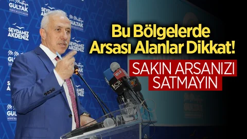 Bu Bölgelerde Arsası Olanlar Dikkat!