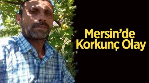 Mersin'de Korkunç Olay