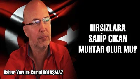Hırsızlara Sahip Çıkan Muhtar Olur Mu?