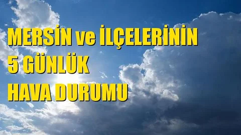 Mersin 5 Günlük Hava Durumu