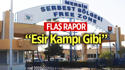 Mersin Serbest Bölge Esir Kampı Gibi